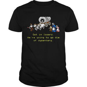 The Oregon Trail Settler Getin Losers Were Going To Do Die Of Shirt